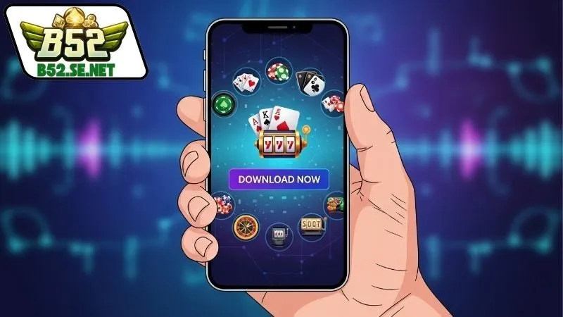 Mẹo tải app B52 nhanh và an toàn